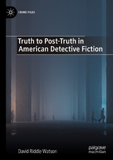 Truth to Post-Truth in American Detective Fiction - David Riddle Watson