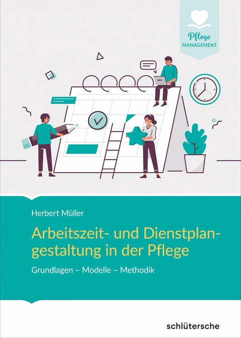 Arbeitszeit- und Dienstplangestaltung in der Pflege - Herbert Müller