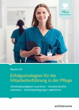 Erfolgsstrategien für die Mitarbeiterführung in der Pflege - Nicole Ott