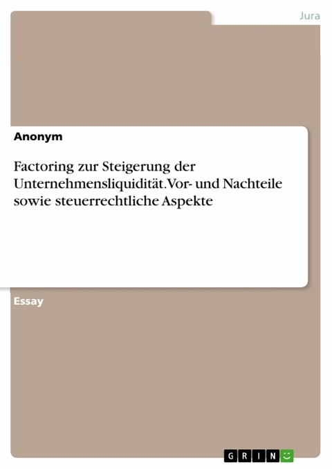 Factoring zur Steigerung der Unternehmensliquidität. Vor- und Nachteile sowie steuerrechtliche Aspekte