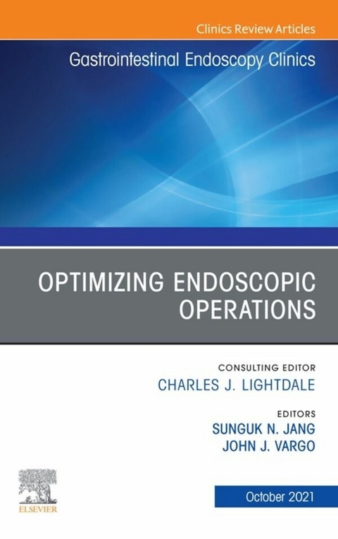 Optimizing Endoscopic Operations, An Issue of Gastrointestinal Endoscopy Clinics - 