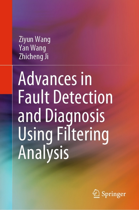 Advances in Fault Detection and Diagnosis Using Filtering Analysis - Ziyun Wang, Yan Wang, Zhicheng Ji