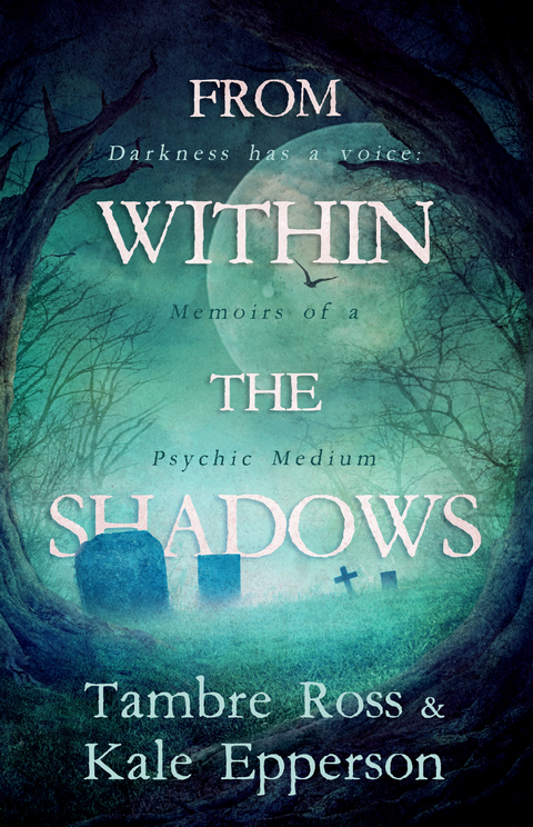 From within the shadows -  Kale Epperson,  Tambre Ross