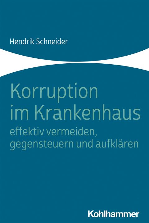 Korruption im Krankenhaus - effektiv vermeiden, gegensteuern und aufklären - Hendrik Schneider