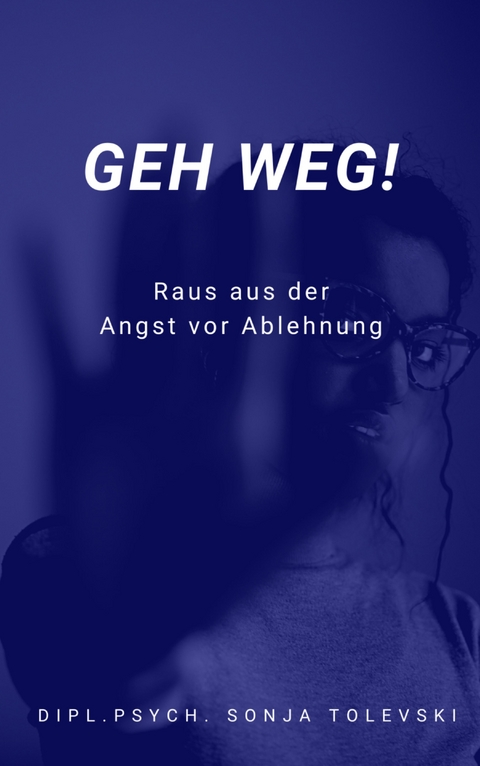 Geh weg! - Dipl.Psych. Sonja Tolevski