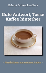 Gute Antwort, Tasse Kaffee hinterher - Helmut Schweckendieck