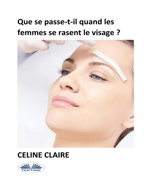 Que Se Passe-T-Il Quand Les Femmes Se Rasent Le Visage ? -  Celine Claire