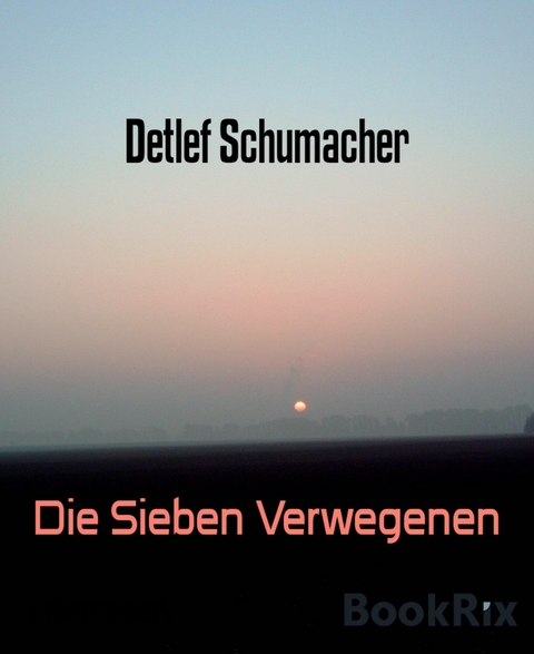 Die Sieben Verwegenen - Detlef Schumacher