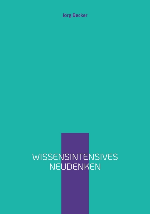 Wissensintensives Neudenken - Jörg Becker