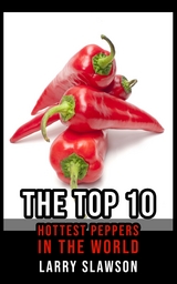 The Top 10 Hottest Peppers in the World - Larry Slawson