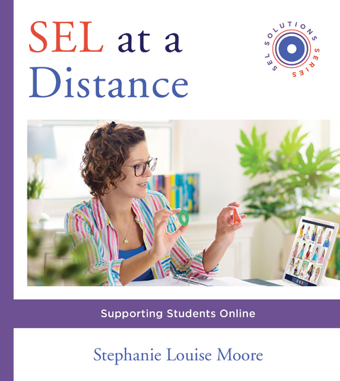 SEL at a Distance: Supporting Students Online (Social and Emotional Learning Solutions) - Stephanie L. Moore