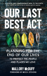 Our Last Best Act: Planning for the End of Our Lives to Protect the People and Places We Love -  Mallory McDuff