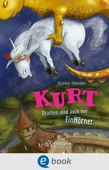 Kurt, Einhorn wider Willen 4. Drachen sind auch nur EinHörner -  Chantal Schreiber