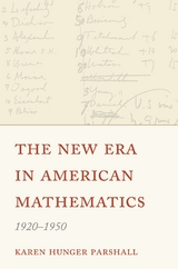 The New Era in American Mathematics, 1920–1950 - Karen Hunger Parshall