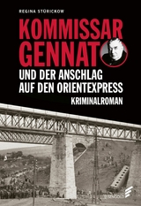 Kommissar Gennat und der Anschlag auf den Orientexpress -  Regina Stürickow