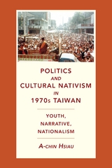 Politics and Cultural Nativism in 1970s Taiwan -  A-Chin Hsiau