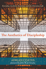 Aesthetics of Discipleship -  Adrian Coates