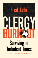 Clergy Burnout, Revised and Expanded: Surviving in Turbulent Times, 2nd Edition -  Fred Lehr