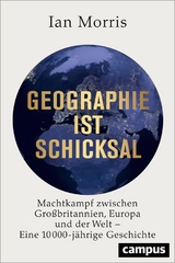 Geographie ist Schicksal -  Ian Morris