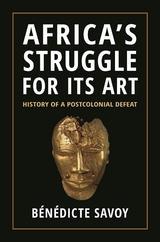 Africa's Struggle for Its Art -  Benedicte Savoy