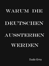 Warum die Deutschen aussterben werden - Dudo Erny