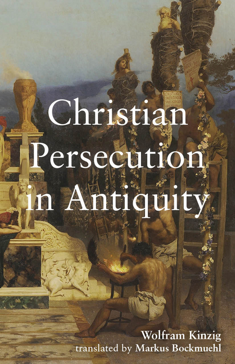 Christian Persecution in Antiquity -  Wolfram Kinzig