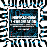 Understanding E-Carceration -  James Kilgore