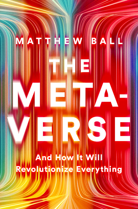 The Metaverse: And How It Will Revolutionize Everything - Matthew Ball