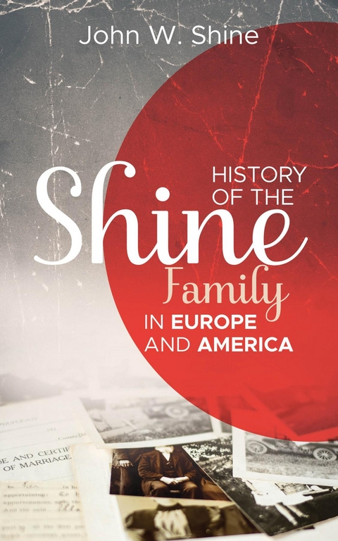 History of the Shine Family in Europe and America -  John W. Shine