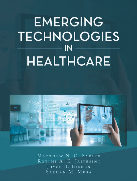 Emerging Technologies in Healthcare - Matthew N. O. Sadiku, Rotimi A. K. Jaiyesimi, Joyce B. Idehen, Sarhan M. Musa