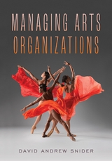 Managing Arts Organizations -  David Andrew Snider