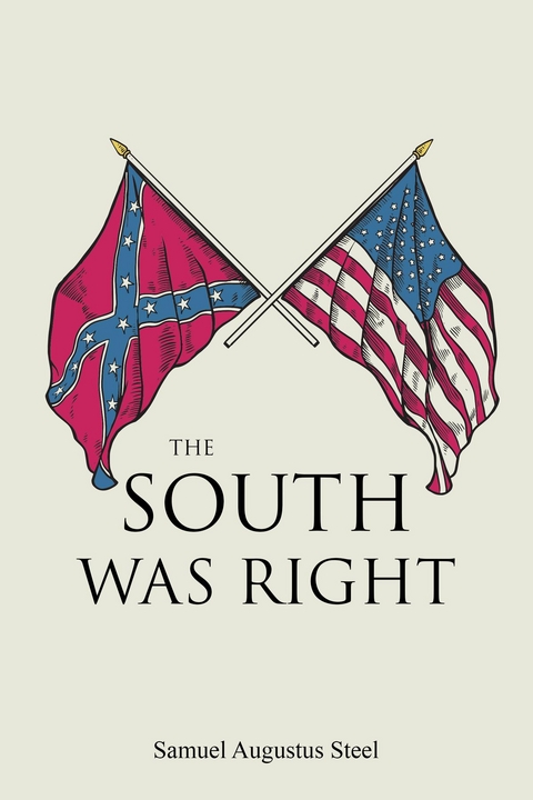 The South Was Right - Samuel Augustus Steel