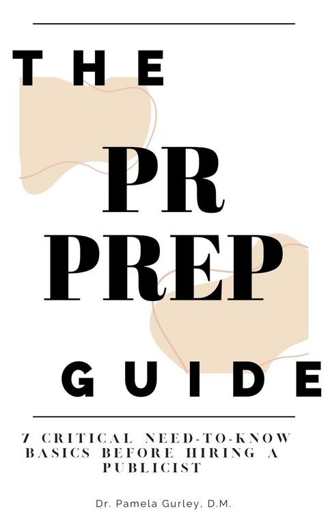 PR Prep Guide: 7 Critical Need-To-Know Basics Before Hiring a Publicist -  Dr. Pamela Gurley