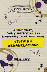 A Very Short, Fairly Interesting and Reasonably Cheap Book About Studying Organizations - Chris Grey