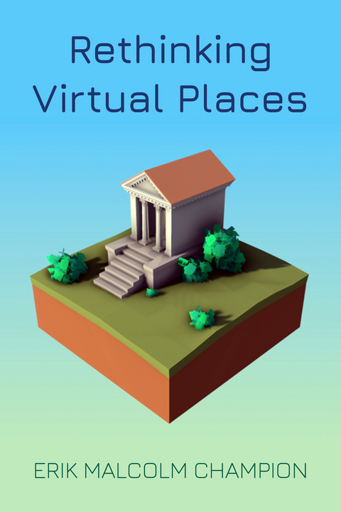 Rethinking Virtual Places - Erik M. Champion