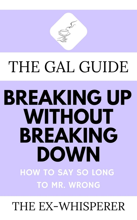 Gal Guide to Breaking Up Without Breaking Down -  Gabrielle St. George