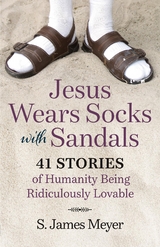 Jesus Wears Socks with Sandals - S. James Meyer