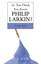 So You Think You Know Philip Larkin? - M. R. Sethi