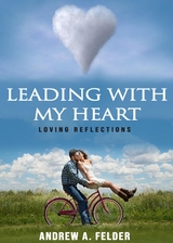 Leading With My Heart - Andrew A Felder