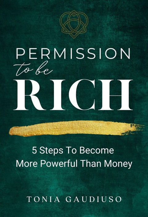 Permission to be Rich -  Tonia Gaudiuso