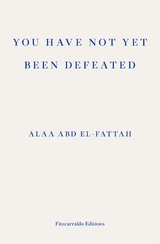 You Have Not Yet Been Defeated - Alaa Abd El-Fattah