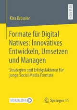 Formate für Digital Natives: Innovatives Entwickeln, Umsetzen und Managen - Kira Drössler