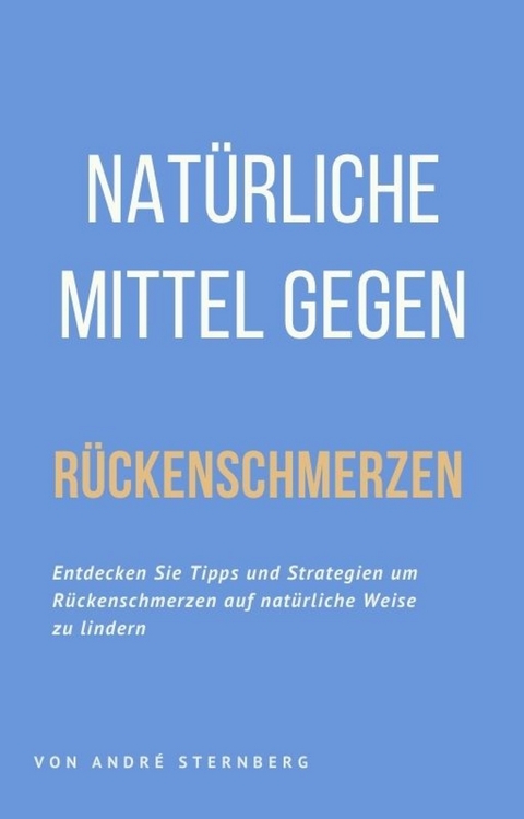 Natürliche Mittel gegen Rückenschmerzen - Andre Sternberg