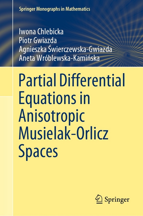 Partial Differential Equations in Anisotropic Musielak-Orlicz Spaces - Iwona Chlebicka, Piotr Gwiazda, Agnieszka Świerczewska-Gwiazda, Aneta Wróblewska-Kamińska