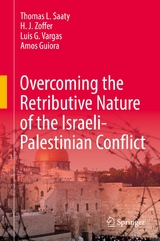 Overcoming the Retributive Nature of the Israeli-Palestinian Conflict - Thomas L. Saaty, H. J. Zoffer, Luis G. Vargas, Amos Guiora