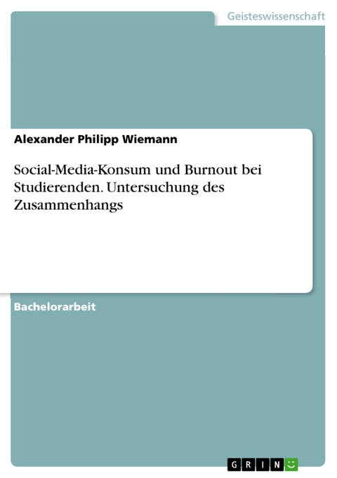 Social-Media-Konsum und Burnout bei Studierenden. Untersuchung des Zusammenhangs - Alexander Philipp Wiemann