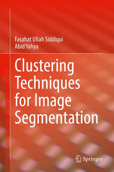 Clustering Techniques for Image Segmentation - Fasahat Ullah Siddiqui, Abid Yahya