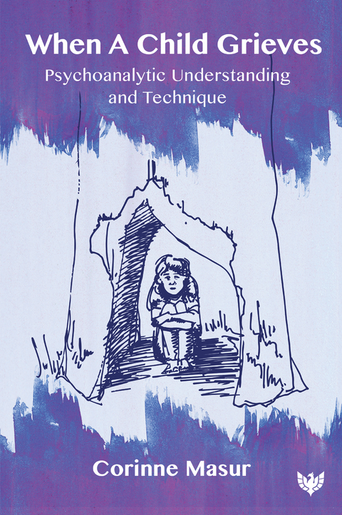 When A Child Grieves : Psychoanalytic Understanding and Technique -  Corinne Masur