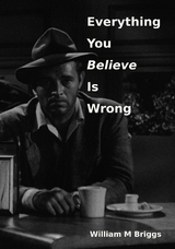 Everything You Believe Is Wrong -  William M Briggs