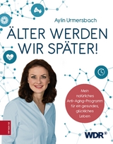 Älter werden wir später! - Aylin Urmersbach